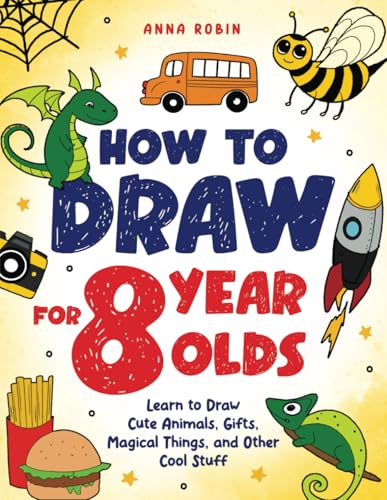 How to Draw for 8 Year Olds: Learn to Draw Cute Animals, Food, Gifts and Other Cool Things | Book for Kids Age 8 (How to Draw Everything for Kids, Band 3) von Bemberton