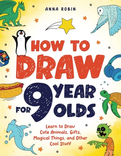How to Draw for 9 Year Olds: Learn to Draw Cute Animals, Monsters, Gifts and Other Cool Things | Book for Kids Age 9 (How to Draw Everything for Kids, Band 4) von Bemberton