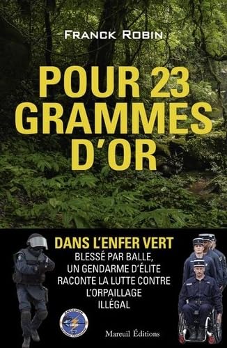 Pour 23 grammes d'or: Un opérateur du GIGN à l'encontre des orpailleurs illégaux Pour 23 grammes d'or: Un opérateur du GIGN à l'encontre des orpailleurs illégaux von MAREUIL EDITION