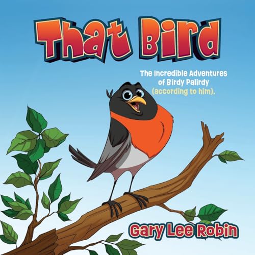 That Bird: The Incredible Adventures of Birdy Palirdy (According to Him). von Palmetto Publishing