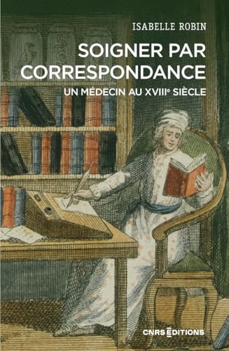 Soigner par correspondance. Un médecin au XVIIIe siècle von CNRS EDITIONS