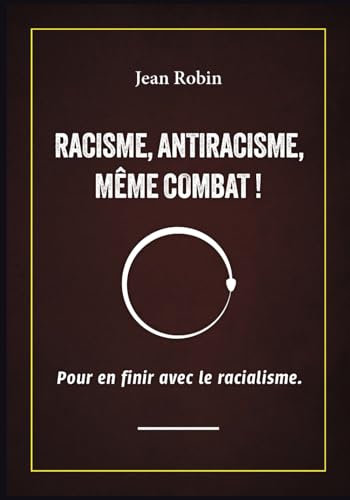 Racisme, antiracisme, même combat: Pour en finir avec le racialisme von Independently published