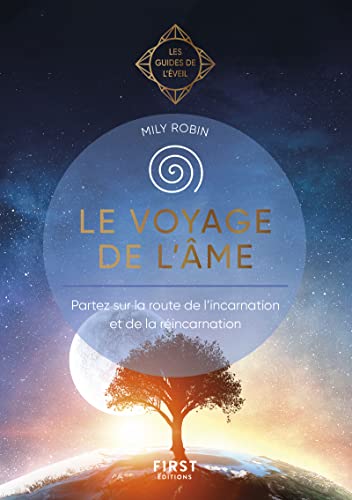 Le Voyage de l'Âme - Les Guides de l'éveil: Partez sur la route de l'incarnation et de la réincarnation