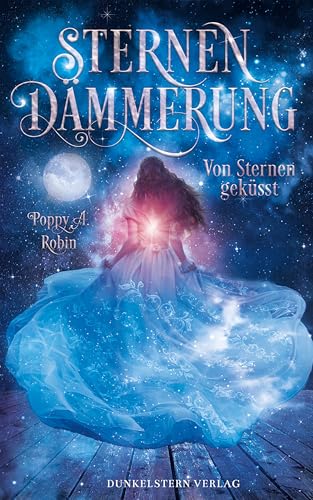Sternendämmerung - Von Sternen geküsst: Band 1 der Romantasy-Trilogie von Dunkelstern Verlag