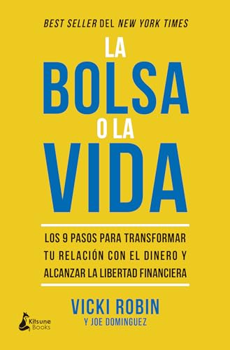 La bolsa o la vida: Los 9 pasos para transformar tu relación con el dinero y alcanzar la libertad financiera