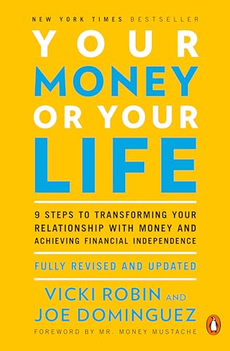 Your Money or Your Life: 9 Steps to Transforming Your Relationship with Money and Achieving Financial Independence: Fully Revised and Updated for 2018