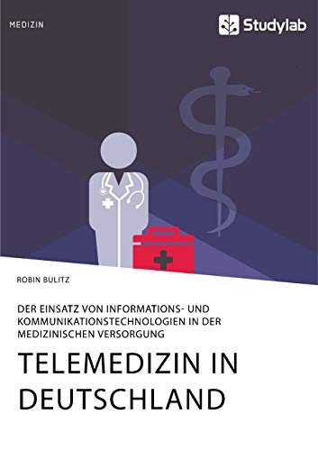 Telemedizin in Deutschland. Der Einsatz von Informations- und Kommunikationstechnologien in der medizinischen Versorgung: .