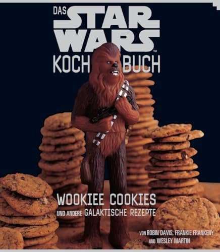 Das STAR WARS Kochbuch: Wookiee Cookies und andere galaktische Rezepte