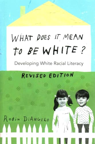What Does It Mean to Be White?: Developing White Racial Literacy – Revised Edition (Counterpoints: Studies in Criticality, Band 497)