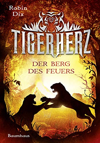 Tigerherz - Der Berg des Feuers: Band 3 von Baumhaus Verlag GmbH