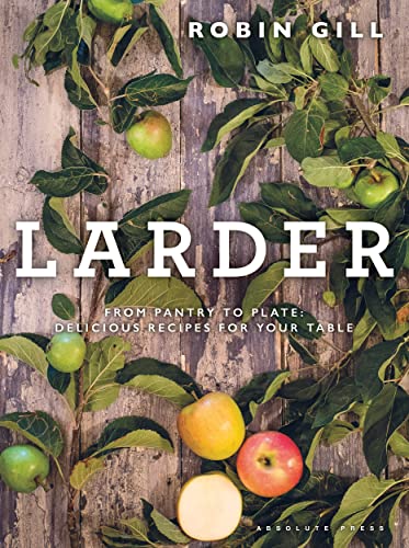 Larder: From pantry to plate - delicious recipes for your table von Absolute Press / Bloomsbury Trade