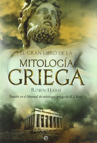 El gran libro de la mitología griega : basado en el manual de mitología griega de H. J. Rose (Historia)