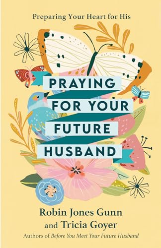 Praying for Your Future Husband: Preparing Your Heart for His von Multnomah
