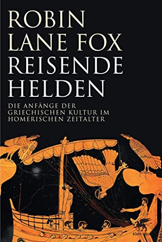Reisende Helden: Die Anfänge der griechischen Kultur im Homerischen Zeitalter Reisende Helden: Die Anfänge der griechischen Kultur im Homerischen Zeitalter
