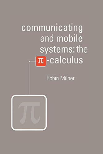 Communicating and Mobile Systems: The Pi-Calculus