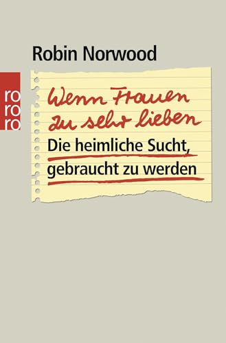 Wenn Frauen zu sehr lieben: Die heimliche Sucht, gebraucht zu werden von Rowohlt Taschenbuch