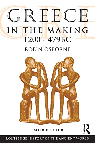 Greece in the Making 1200-479 BC (Routledge History of the Ancient World)