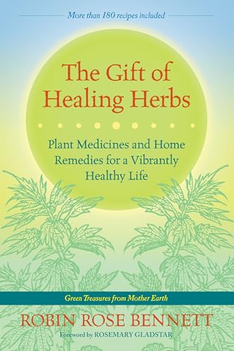 The Gift of Healing Herbs: Plant Medicines and Home Remedies for a Vibrantly Healthy Life