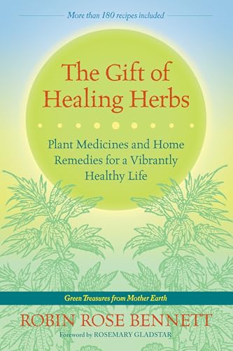 The Gift of Healing Herbs: Plant Medicines and Home Remedies for a Vibrantly Healthy Life von North Atlantic Books