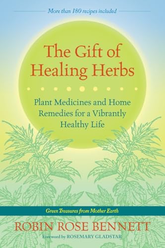 The Gift of Healing Herbs: Plant Medicines and Home Remedies for a Vibrantly Healthy Life