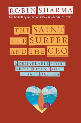 The Saint, Surfer, and Ceo: A Remarkable Story About Living Your Heart's Desires