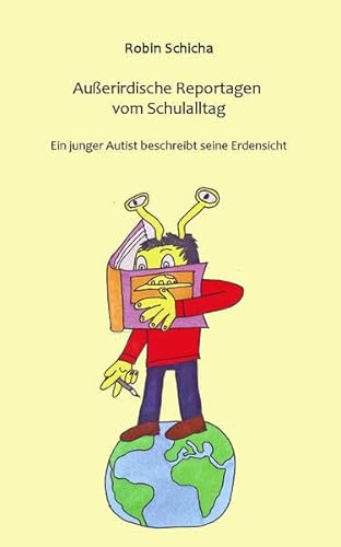 Außerirdische Reportagen vom Schulalltag: Ein junger Autist beschreibt seinen Schulalltag von www.autismus-buecher.de