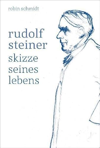 Rudolf Steiner: Skizze seines Lebens von Verlag am Goetheanum