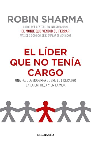 El líder que no tenía cargo: Una fábula moderna sobre el liderazgo en la empresa y en la vida / The Leader Who Had No Title: Una fábula moderna ... este pusa în fruntea unei societa?i