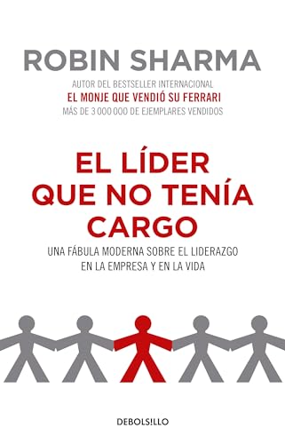 El líder que no tenía cargo: Una fábula moderna sobre el liderazgo en la empresa y en la vida / The Leader Who Had No Title: Una fábula moderna ... este pusa în fruntea unei societa?i von Debolsillo