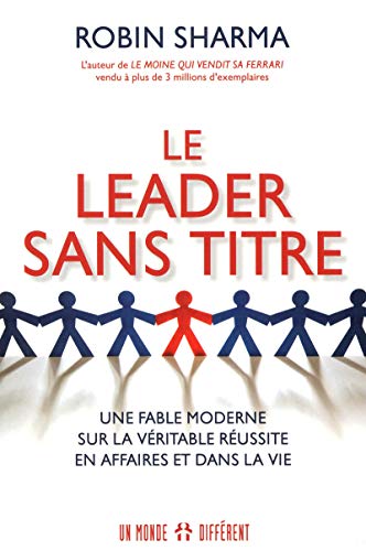 LE LEADER SANS TITRE: Une fable moderne sur la véritable réussite en affaires et dans la vie