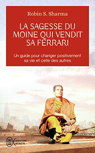 La sagesse du moine qui vendit sa Ferrari: Les huit rituels des leaders visionnaires von J'AI LU