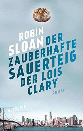 Der zauberhafte Sauerteig der Lois Clary: Roman Der zauberhafte Sauerteig der Lois Clary: Roman