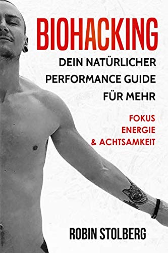 Biohacking: Dein natürlicher Performance Guide für mehr Fokus, Energie und Achtsamkeit (bewusste Selbstoptimierung, Leistungssteigerung, besser schlafen, Schamanismus, pflanzliche Ernährung) von CreateSpace Independent Publishing Platform