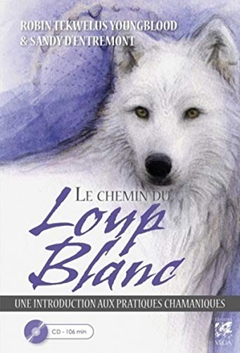 Le chemin du loup blanc: Introduction aux pratiques chamaniques