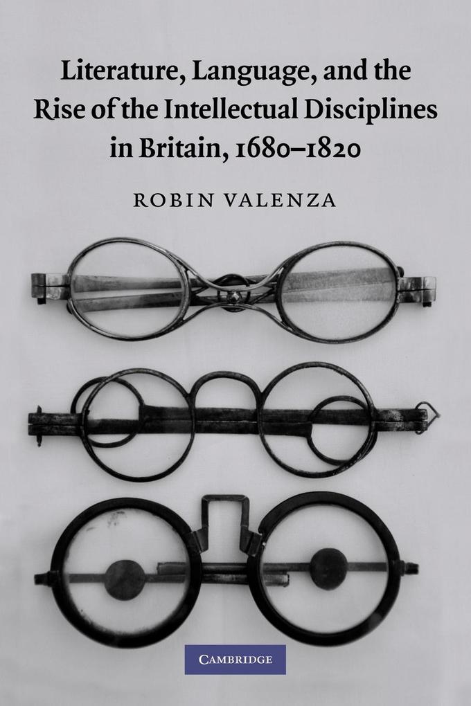 Literature Language and the Rise of the Intellectual Disciplines in Britain 1680 1820 von Cambridge University Press