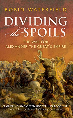 Dividing the Spoils: The War for Alexander the Great's Empire (Ancient Warfare and Civilization)