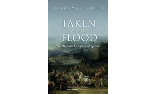 Taken at the Flood: The Roman Conquest of Greece von Oxford University Press