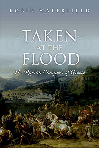 Taken at the Flood: The Roman Conquest of Greece (Ancient Warfare and Civilization)