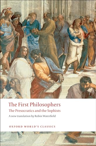 The First Philosophers: The Presocratics and the Sophists: The Presocratics and Sophists von Oxford University Press