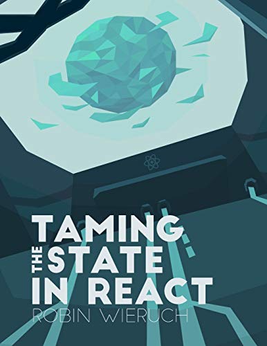 Taming the State in React: Your journey to master Redux and MobX von CREATESPACE