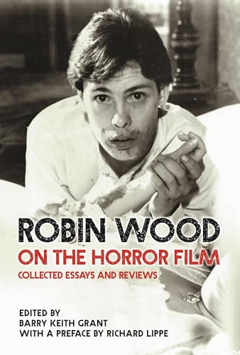 Robin Wood on the Horror Film: Collected Essays and Reviews (Contemporary Approaches to Film and Media)