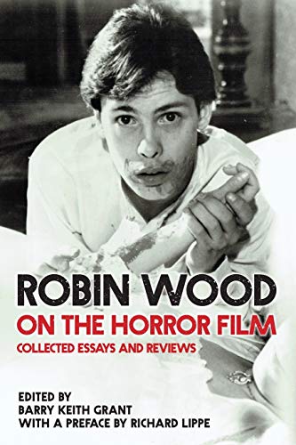 Robin Wood on the Horror Film: Collected Essays and Reviews (Contemporary Approaches to Film and Media)