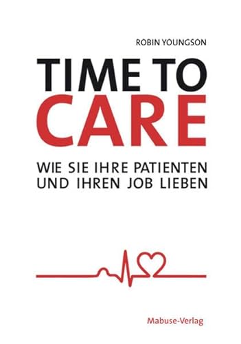 Time to Care. Wie Sie Ihre Patienten und Ihren Job lieben