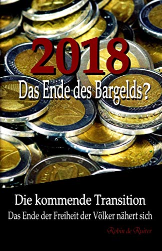 2018: Das Ende des Bargelds? - Die kommende Transition: Das Ende der Freiheit der Völker nähert sich 2018: Das Ende des Bargelds? - Die kommende Transition: Das Ende der Freiheit der Völker nähert sich