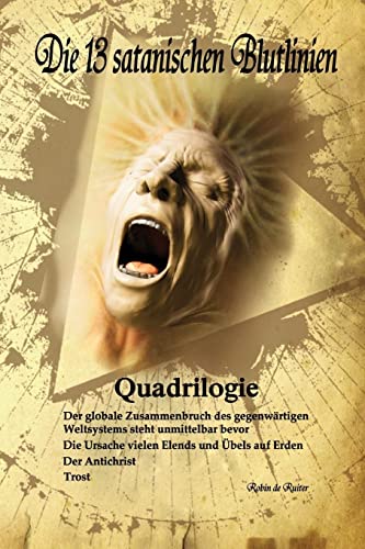 Die 13 satanischen Blutlinien (QUADRILOGIE): QUADRILOGIE: 1. Der globale Zusammenbruch des gegenwärtigen Weltsystems steht unmittelbar bevor - 2. Die ... - 4. Trost (Die 13 Satanischen Blutlinien, 1)