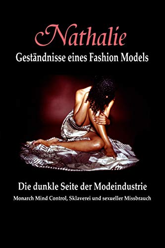 Nathalie: Gestandnisse eines Fashion Models: Die dunkle Seite der Modeindustrie - Monarch Mind Control, Sklaverei und sexueller Missbrauch von Mayra Publications