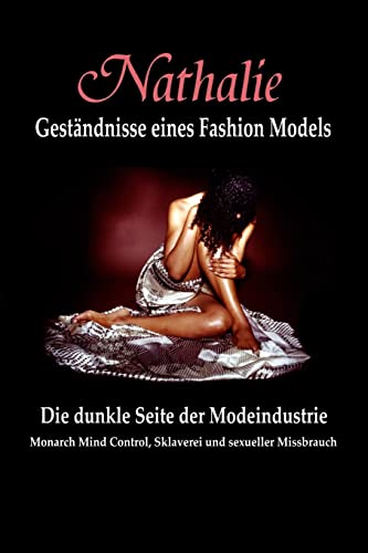 Nathalie: Gestandnisse eines Fashion Models: Die dunkle Seite der Modeindustrie - Monarch Mind Control, Sklaverei und sexueller Missbrauch