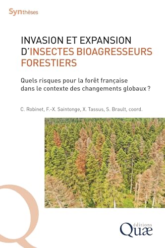 Invasion et expansion d'insectes bioagresseurs forestiers: Quels risques pour la forêt française dans le contexte des changements globaux ? Invasion et expansion d'insectes bioagresseurs forestiers: Quels risques pour la forêt française dans le contexte des changements globaux ? von QUAE