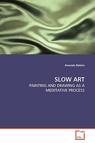 SLOW ART: PAINTING AND DRAWING AS A MEDITATIVE PROCESS von VDM Verlag