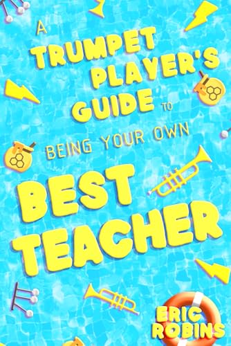 A Trumpet Player's Guide: to Being Your Own Best Teacher von Independently published